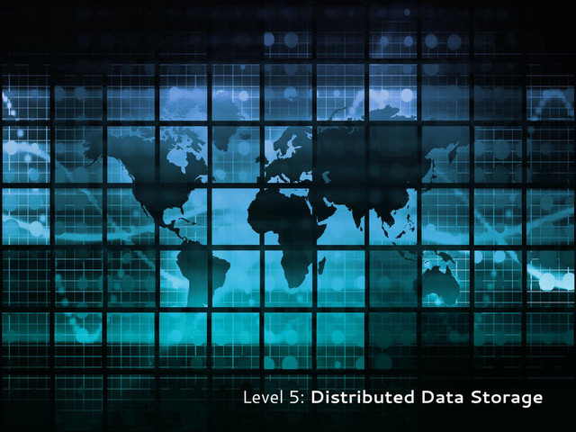 Level 5: Distributed Data Storage
