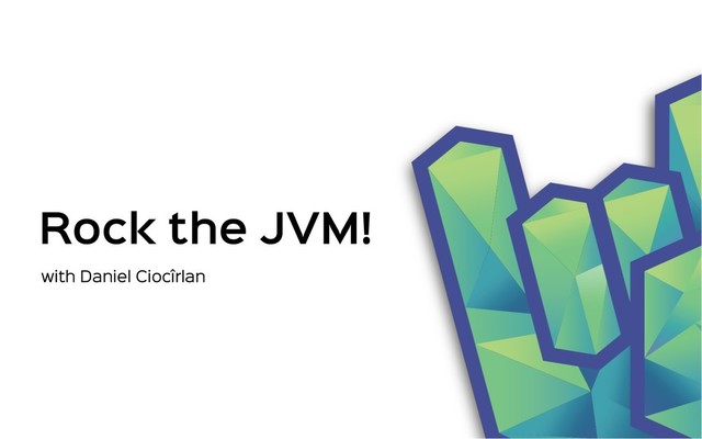 Rock the JVM!
with Daniel Ciocîrlan
