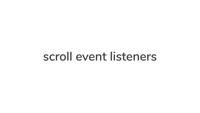 scroll event listeners
