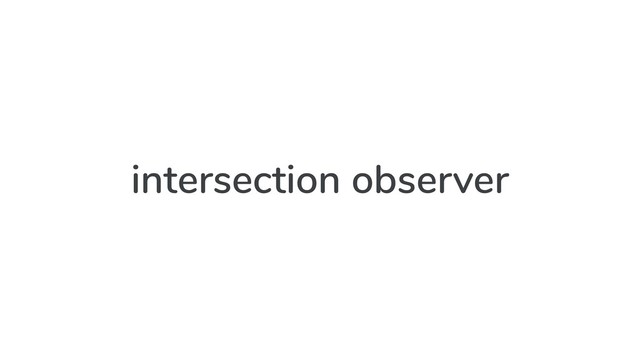 intersection observer
