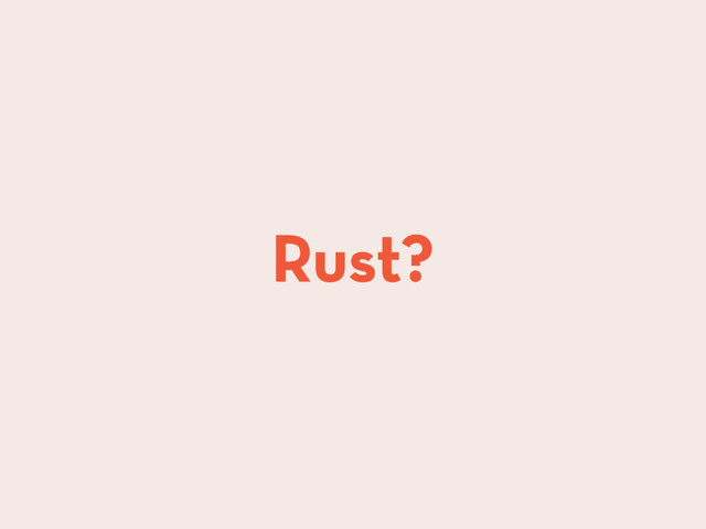 Rust?

