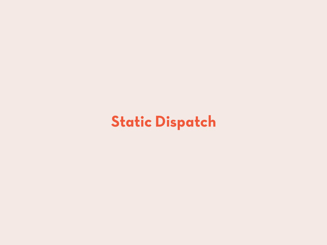 Static Dispatch
