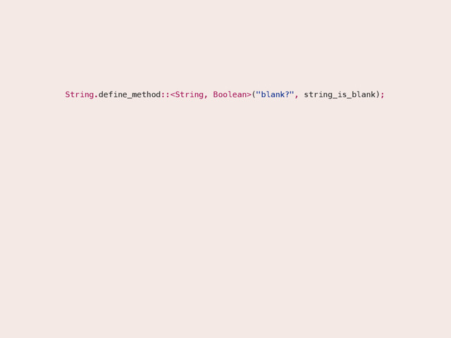 String.define_method::("blank?", string_is_blank);
