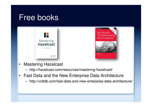 Free books
•  Mastering Hazelcast
–  http://hazelcast.com/resources/mastering-hazelcast/
•  Fast Data and the New Enterprise Data Architecture
–  http://voltdb.com/fast-data-and-new-enterprise-data-architecture/
