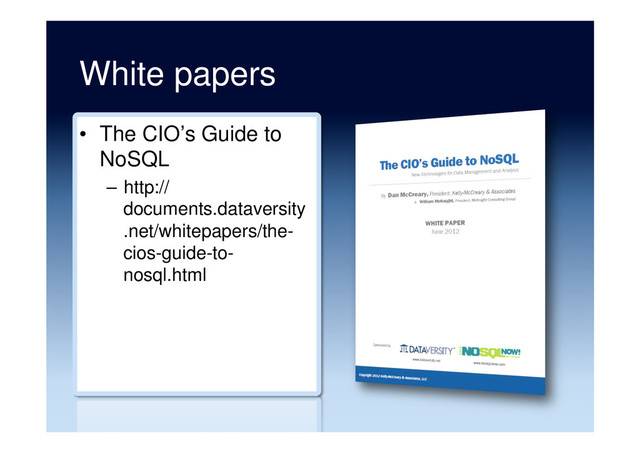 White papers
•  The CIO’s Guide to
NoSQL
–  http://
documents.dataversity
.net/whitepapers/the-
cios-guide-to-
nosql.html
