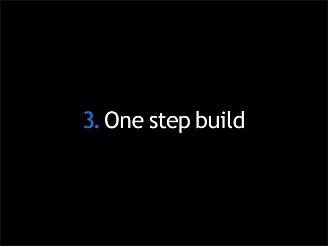 3.One step build
