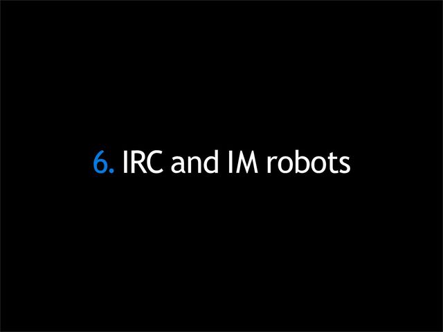 6.IRC and IM robots
