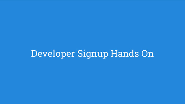 Developer Signup Hands On
