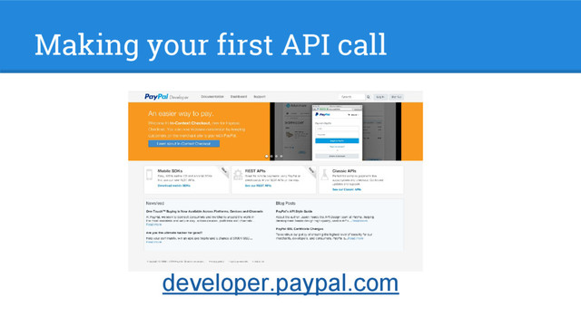 Making your first API call
developer.paypal.com
