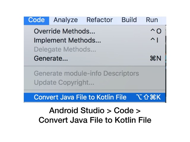 Android Studio > Code >
Convert Java File to Kotlin File
