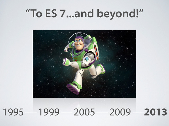 “To ES 7...and beyond!”
1995 1999 2005 2009 2013
