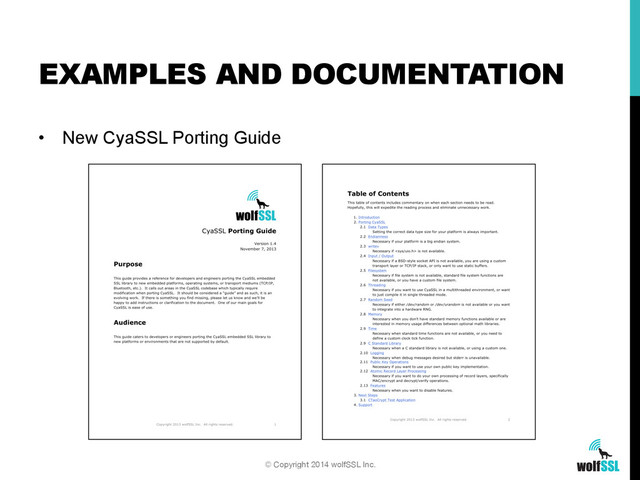 •  New CyaSSL Porting Guide
EXAMPLES AND DOCUMENTATION
© Copyright 2014 wolfSSL Inc.
