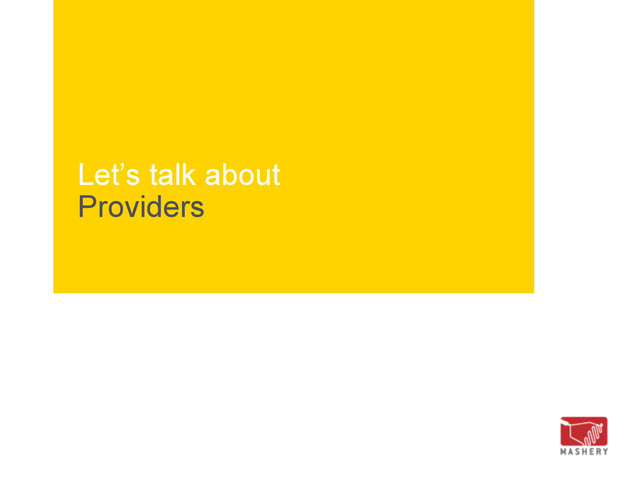 Let’s talk about
Providers
