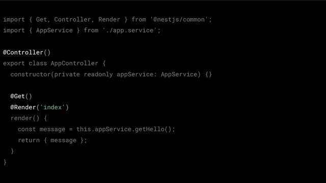import { Get, Controller, Render } from '@nestjs/common';
import { AppService } from './app.service';
@Controller()
export class AppController {
constructor(private readonly appService: AppService) {}
@Get()
@Render('index')
render() {
const message = this.appService.getHello();
return { message };
}
}

