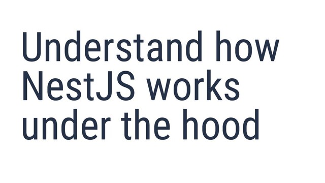 Understand how
NestJS works
under the hood
