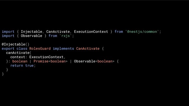 import { Injectable, CanActivate, ExecutionContext } from '@nestjs/common';
import { Observable } from 'rxjs';
@Injectable()
export class RolesGuard implements CanActivate {
canActivate(
context: ExecutionContext,
): boolean | Promise | Observable {
return true;
}
}
