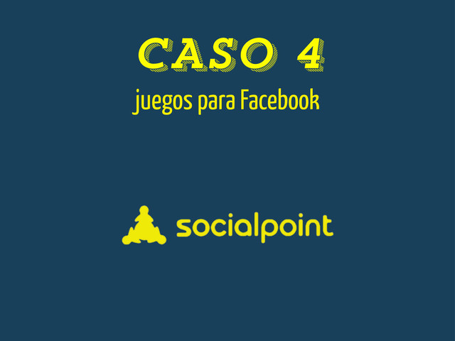 CASO 4
juegos para Facebook
