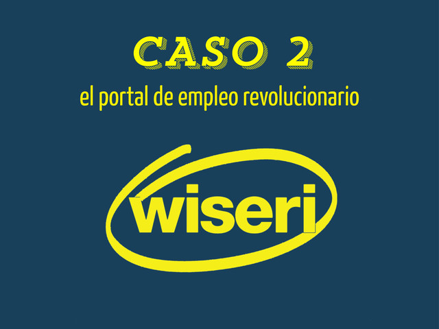 CASO 2
el portal de empleo revolucionario
