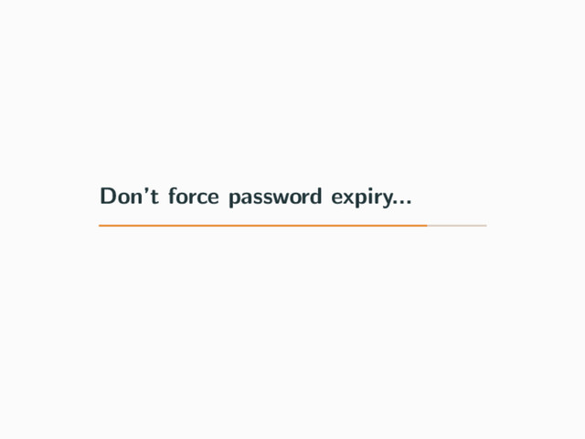 Don’t force password expiry...
