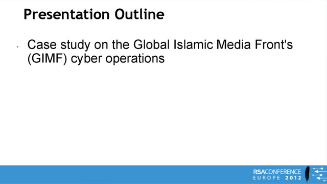 Presentation Outline
•
Case study on the Global Islamic Media Front's
(GIMF) cyber operations
