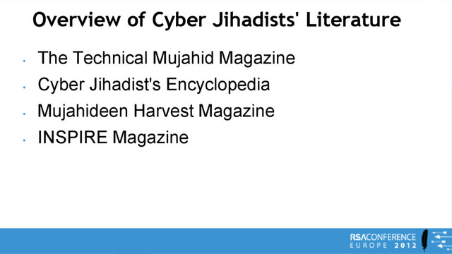 Overview of Cyber Jihadists' Literature
•
The Technical Mujahid Magazine
•
Cyber Jihadist's Encyclopedia
•
Mujahideen Harvest Magazine
•
INSPIRE Magazine
