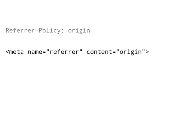 Referrer-Policy: origin

<a href="http://example.com">
</a>