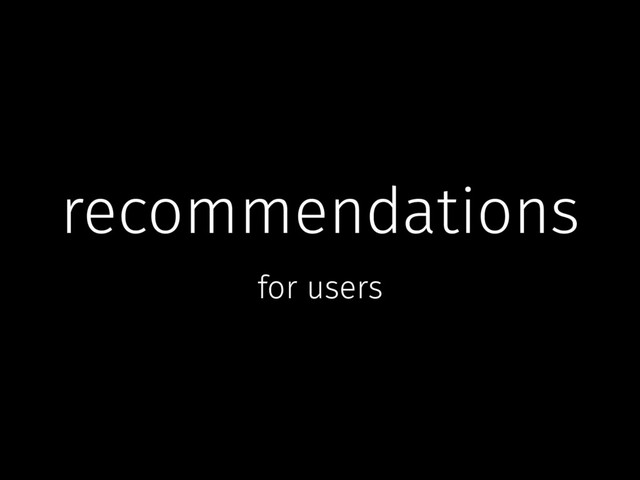 recommendations
for users
