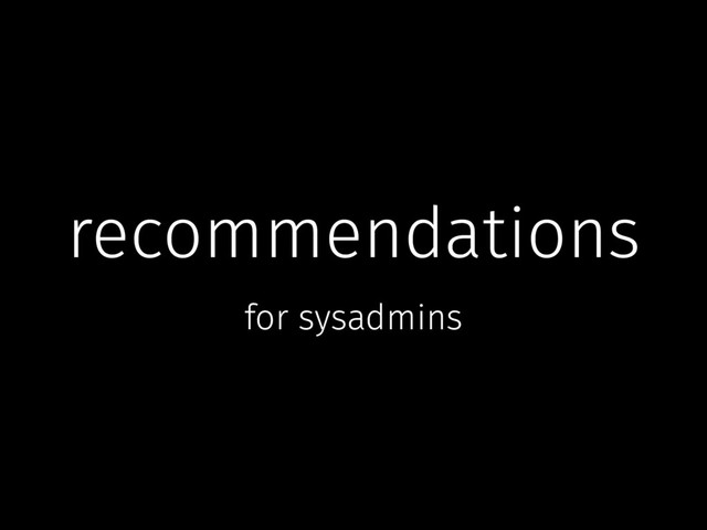 recommendations
for sysadmins
