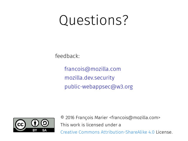 Questions?
feedback:
francois@mozilla.com
mozilla.dev.security
public-webappsec@w3.org
© 2016 François Marier 
This work is licensed under a
Creative Commons Attribution-ShareAlike 4.0 License.
