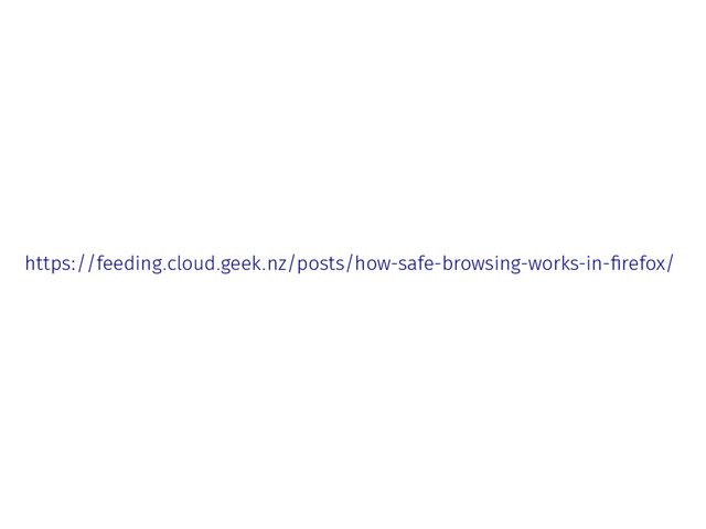 https://feeding.cloud.geek.nz/posts/how-safe-browsing-works-in-firefox/

