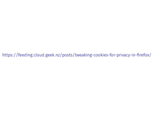 https://feeding.cloud.geek.nz/posts/tweaking-cookies-for-privacy-in-firefox/

