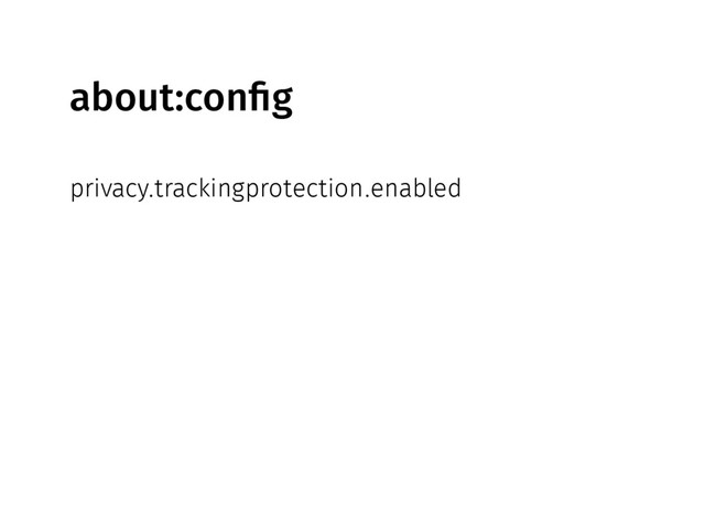 about:config
privacy.trackingprotection.enabled
