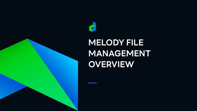 MELODY FILE
MANAGEMENT
OVERVIEW
