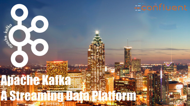@
Apache Kafka
A Streaming Data Platform
