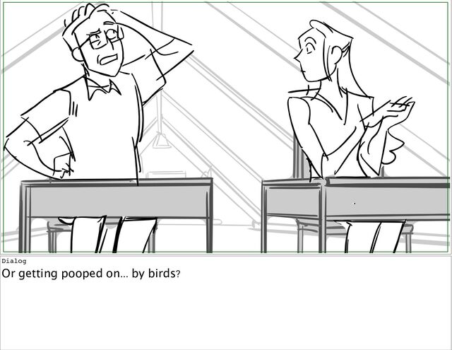 Dialog
Or
getting
pooped
on...
by
birds?
