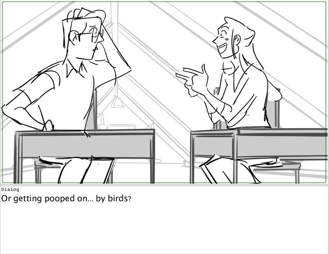 Dialog
Or
getting
pooped
on...
by
birds?
