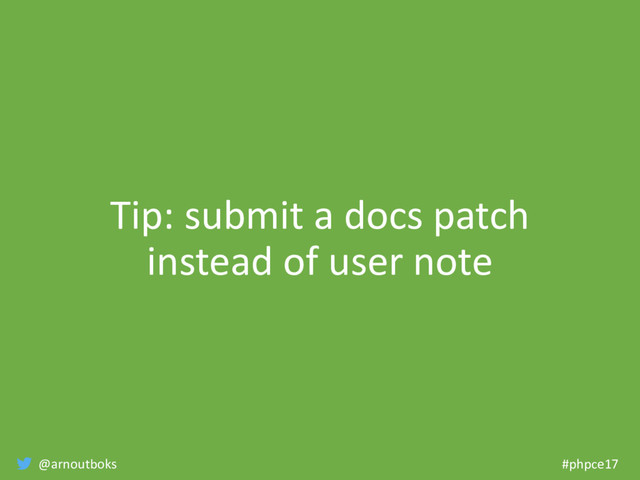 @arnoutboks #phpce17
Tip: submit a docs patch
instead of user note

