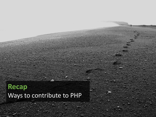 Recap
Ways to contribute to PHP
