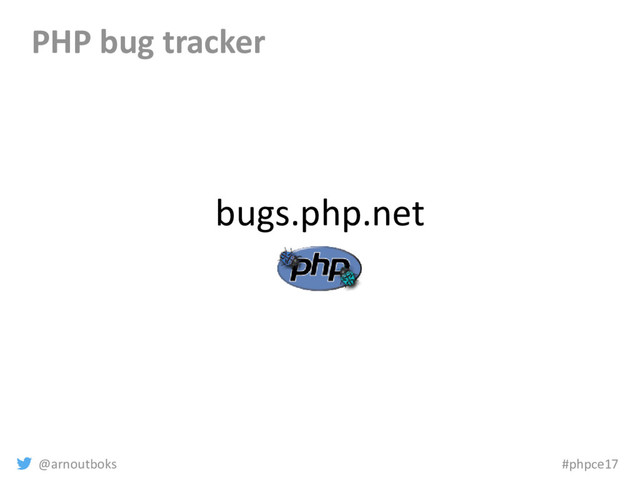 @arnoutboks #phpce17
bugs.php.net
PHP bug tracker
