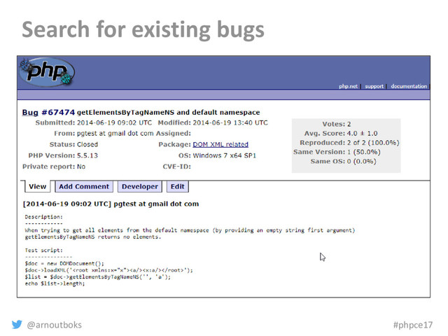 @arnoutboks #phpce17
Search for existing bugs
