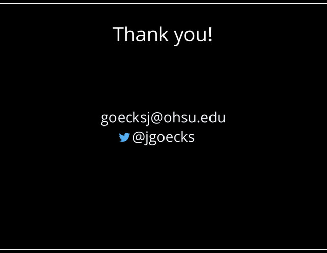 Thank you!
•
goecksj@ohsu.edu
•
@jgoecks
