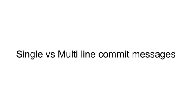 Single vs Multi line commit messages
