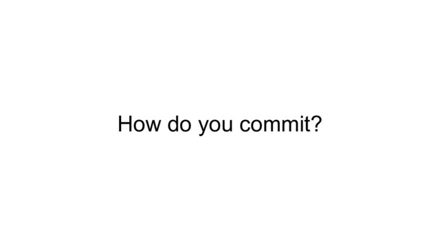How do you commit?
