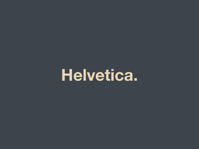 Helvetica.
