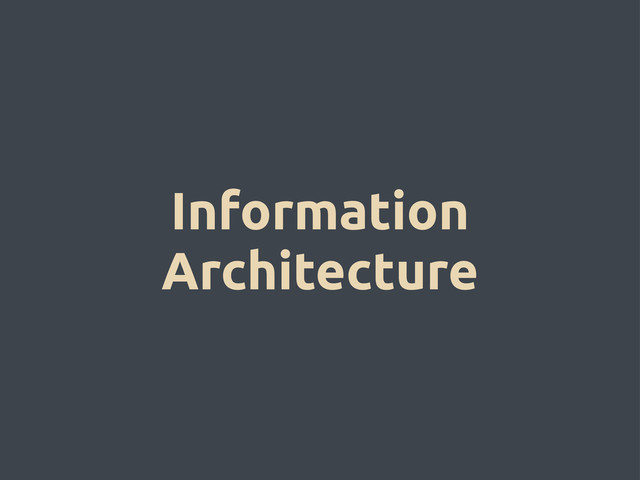 Information
Architecture

