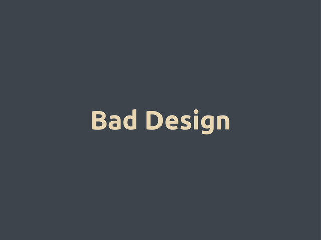 Bad Design

