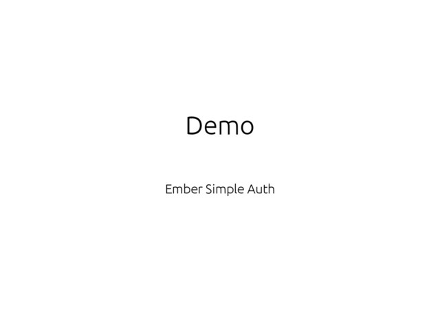 Demo
Ember Simple Auth
