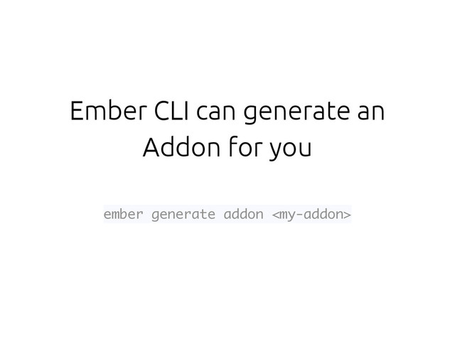 Ember CLI can generate an
Addon for you
ember generate addon 
