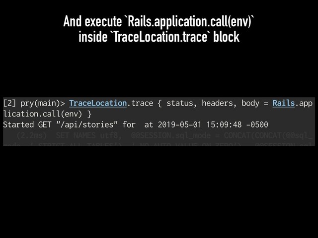 And execute `Rails.application.call(env)`
inside `TraceLocation.trace` block
