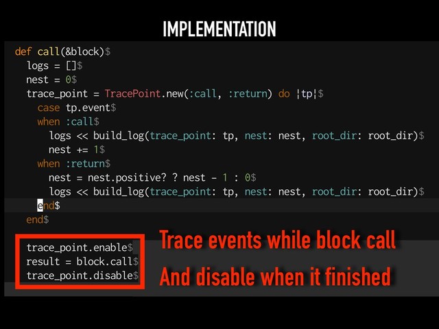 IMPLEMENTATION
Trace events while block call
And disable when it finished
